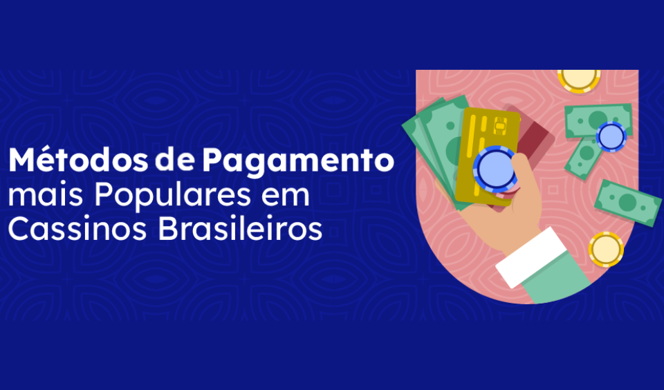 metodos de pagamento mais populares em cassinos brasileiros